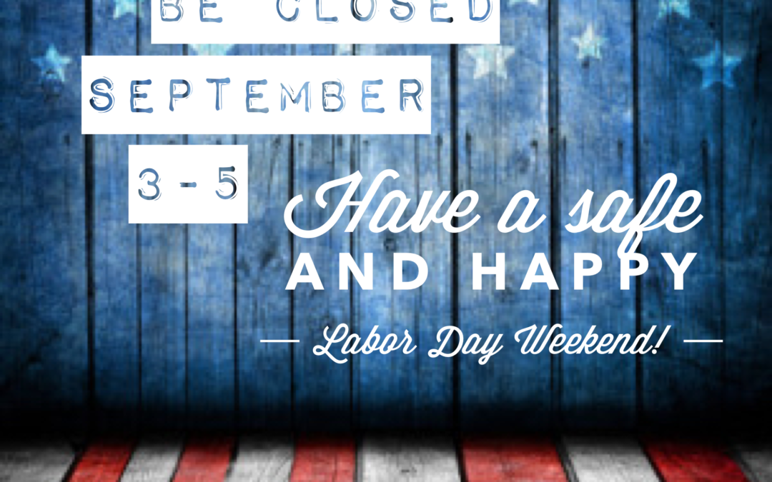 Store closed Sat-Monday for Labor Day weekend